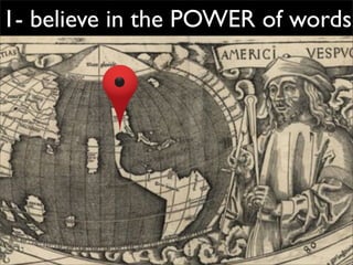 1- believe in the POWER of words
 
