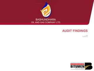 AUDIT FINDINGS
BASHUNDHARA
OIL AND GAS COMPANY LTD.
HR & Admin
Auditor – Mohammad Masudul Alam
Non-conformity: 02 nos. (major);
 