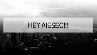 HEY AIESEC!!!
 
