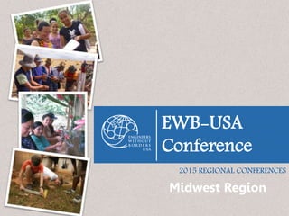 EWB-USA
Conference
Midwest Region
2015 REGIONAL CONFERENCES
 