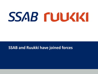 SSAB and Ruukki have joined forces 
 