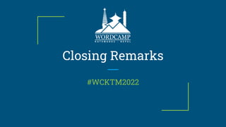 Closing Remarks
#WCKTM2022
 