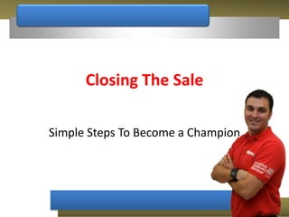 Closing The Sale Simple Steps To Become a Champion  