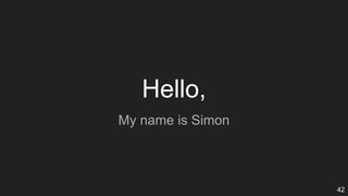 Hello,
My name is Simon
42
 