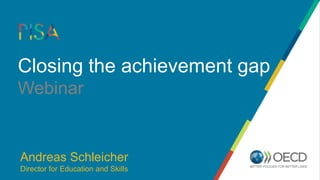 Closing the achievement gap
Webinar
Andreas Schleicher
Director for Education and Skills
 