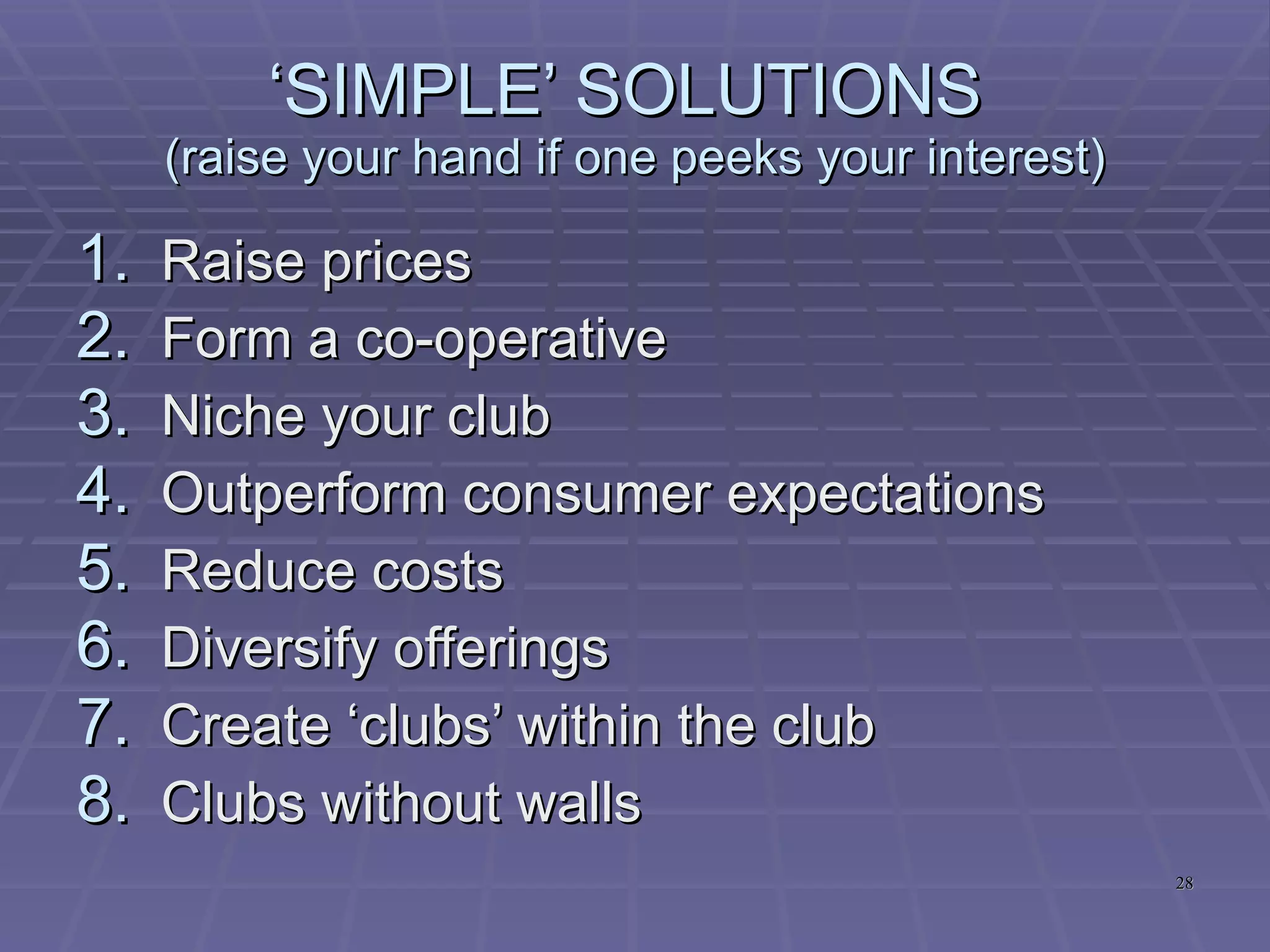 INCREASE YOUR ‘FLEX-ABILITY’  (raise your hand if one peeks your interest) Provide custom memberships, e.g. ‘ No frills’ through to All the ‘bells and whistles Time ‘loaded’ memberships Enhance your online presence Allow account access online Encourage bookings online Sign-ups online Use email to enhance your communications* *58.3% of members prefer email communications – AFIS2010 Courtesy of EzyPay 