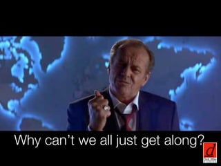 Why can’t we all just get along?
 