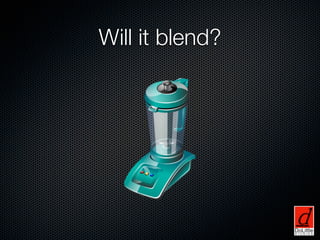 Will it blend?
 