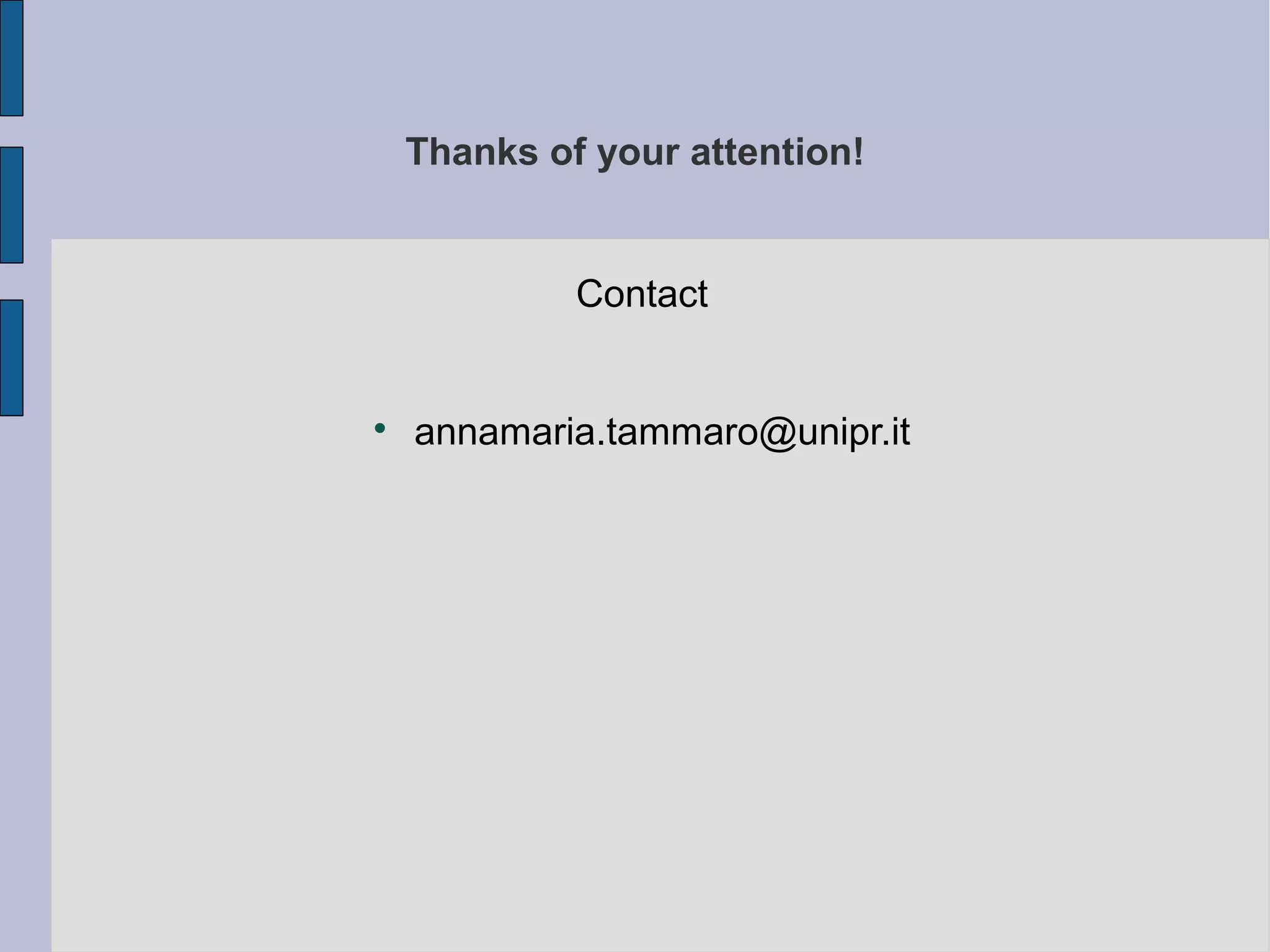 Thanks of your attention!


             Contact



    annamaria.tammaro@unipr.it
 