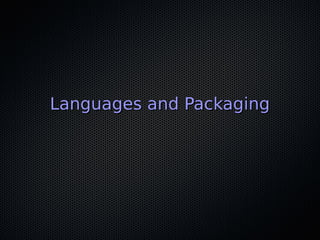 Languages and PackagingLanguages and Packaging
 