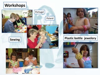Workshops 
Portugal 
Poland 
Sewing Plastic bottle jewelery 
 