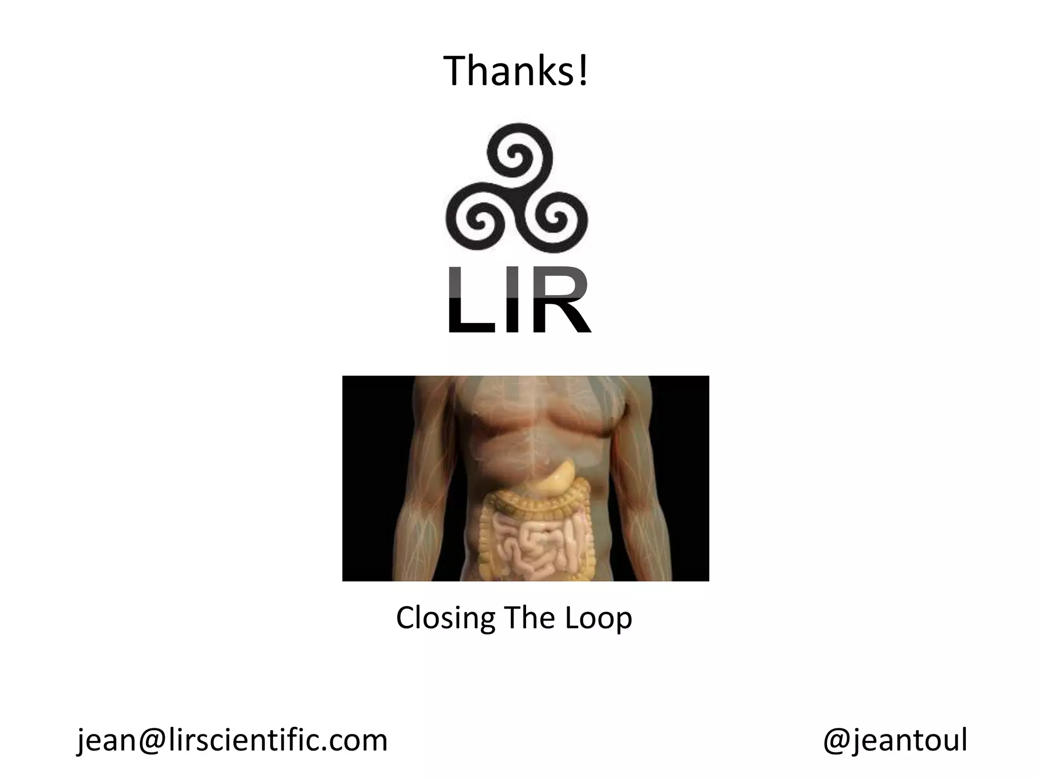 Thanks! 
Closing The Loop 
jean@lirscientific.com @jeantoul 
