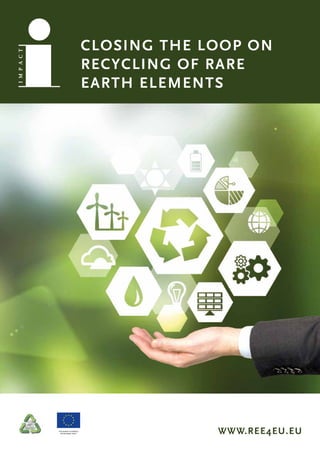 WWW.REE4EU.EU
CLOSING THE LOOP ON
RECYCLING OF RARE
EARTH ELEMENTS
 