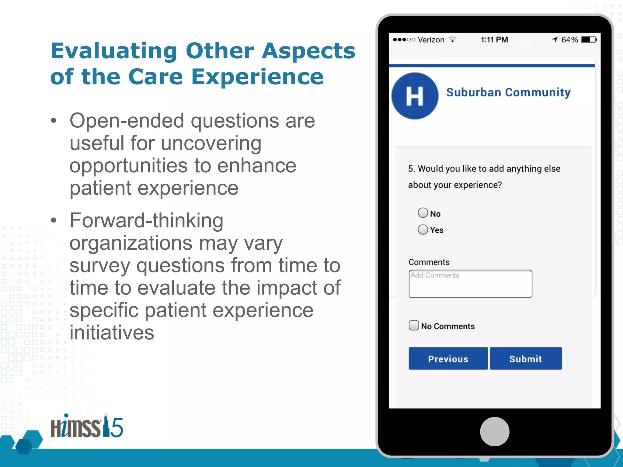 CVVV
Evaluating Other Aspects
of the Care Experience
• Open-ended questions are
useful for uncovering
opportunities to enhance
patient experience
• Forward-thinking
organizations may vary
survey questions from time to
time to evaluate the impact of
specific patient experience
initiatives
 