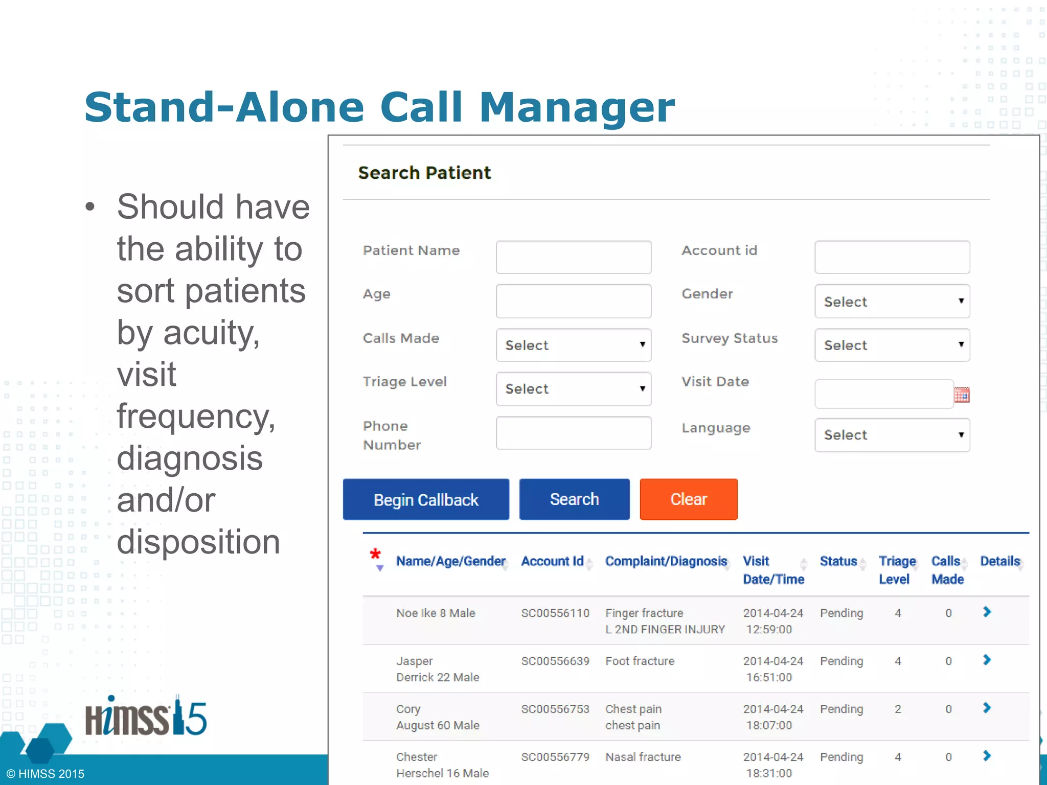 Stand-Alone Call Manager
• Should have
the ability to
sort patients
by acuity,
visit
frequency,
diagnosis
and/or
disposition
© HIMSS 2015
 