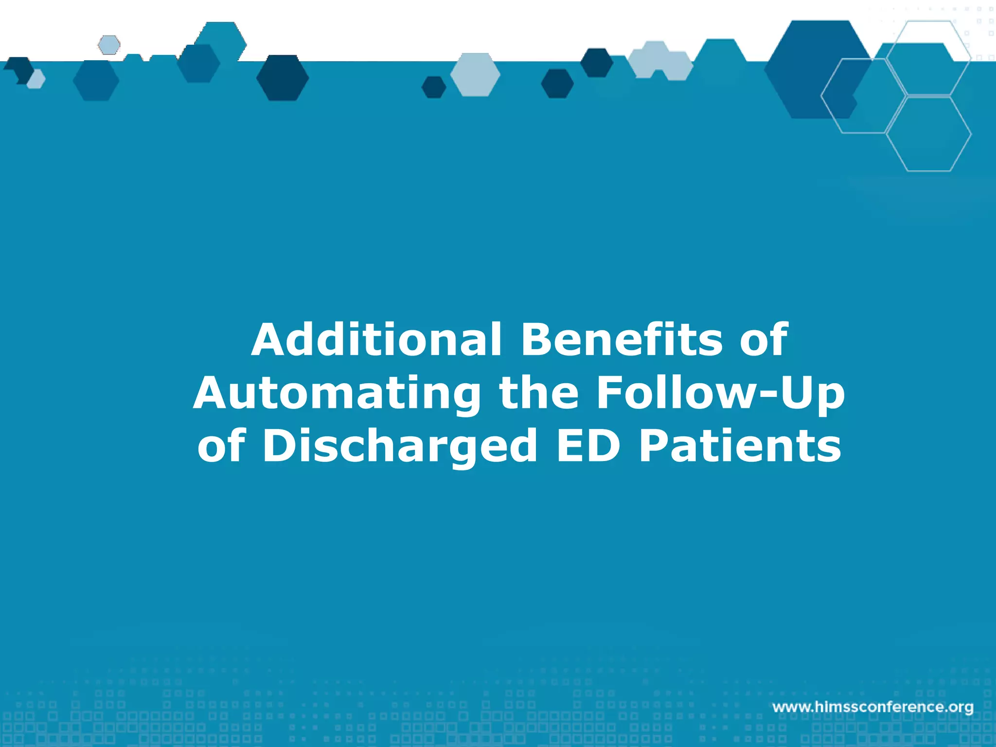 Additional Benefits of
Automating the Follow-Up
of Discharged ED Patients
 