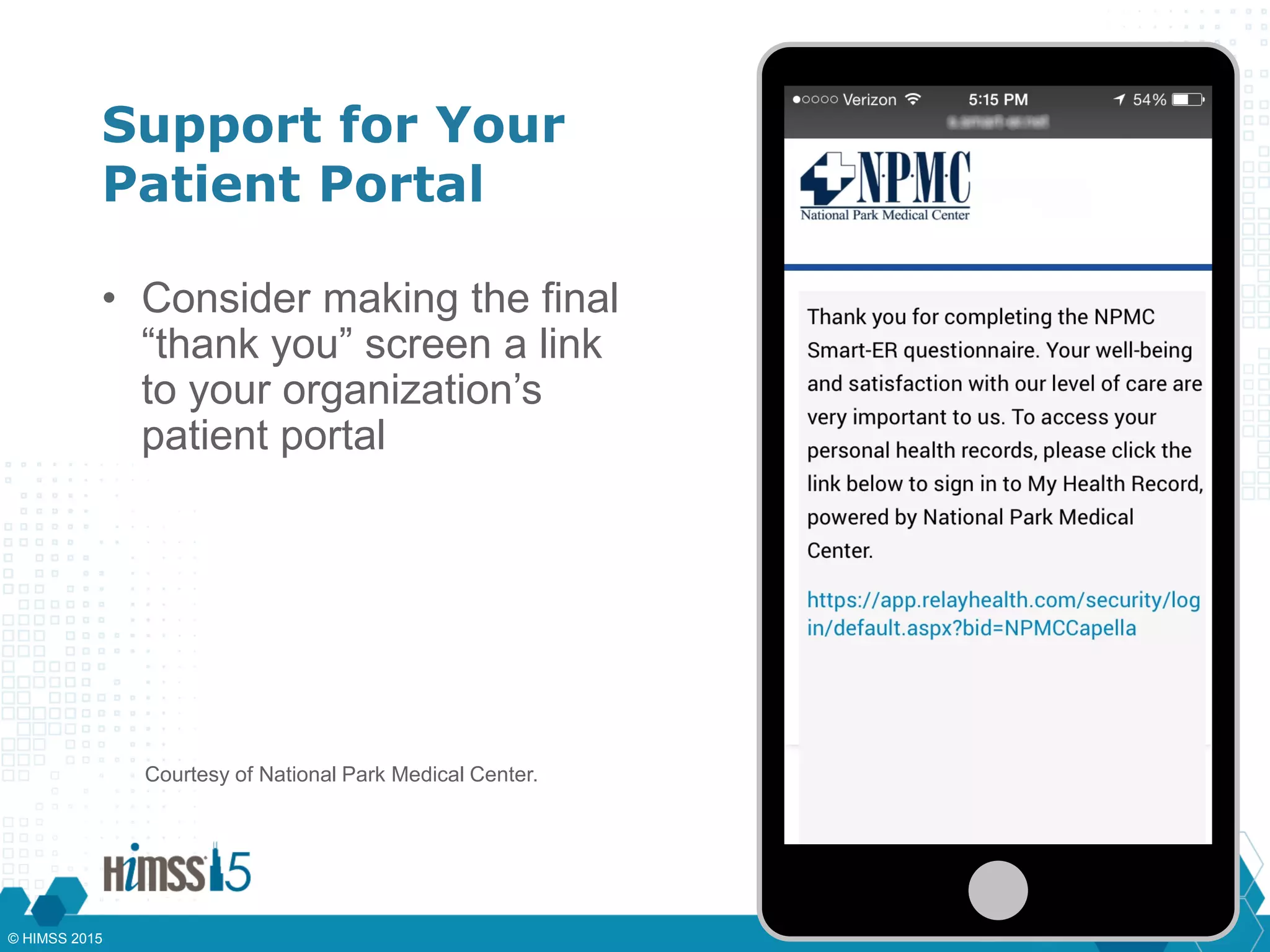 Support for Your
Patient Portal
• Consider making the final
“thank you” screen a link
to your organization’s
patient portal
Courtesy of National Park Medical Center.
CVVV
© HIMSS 2015
 