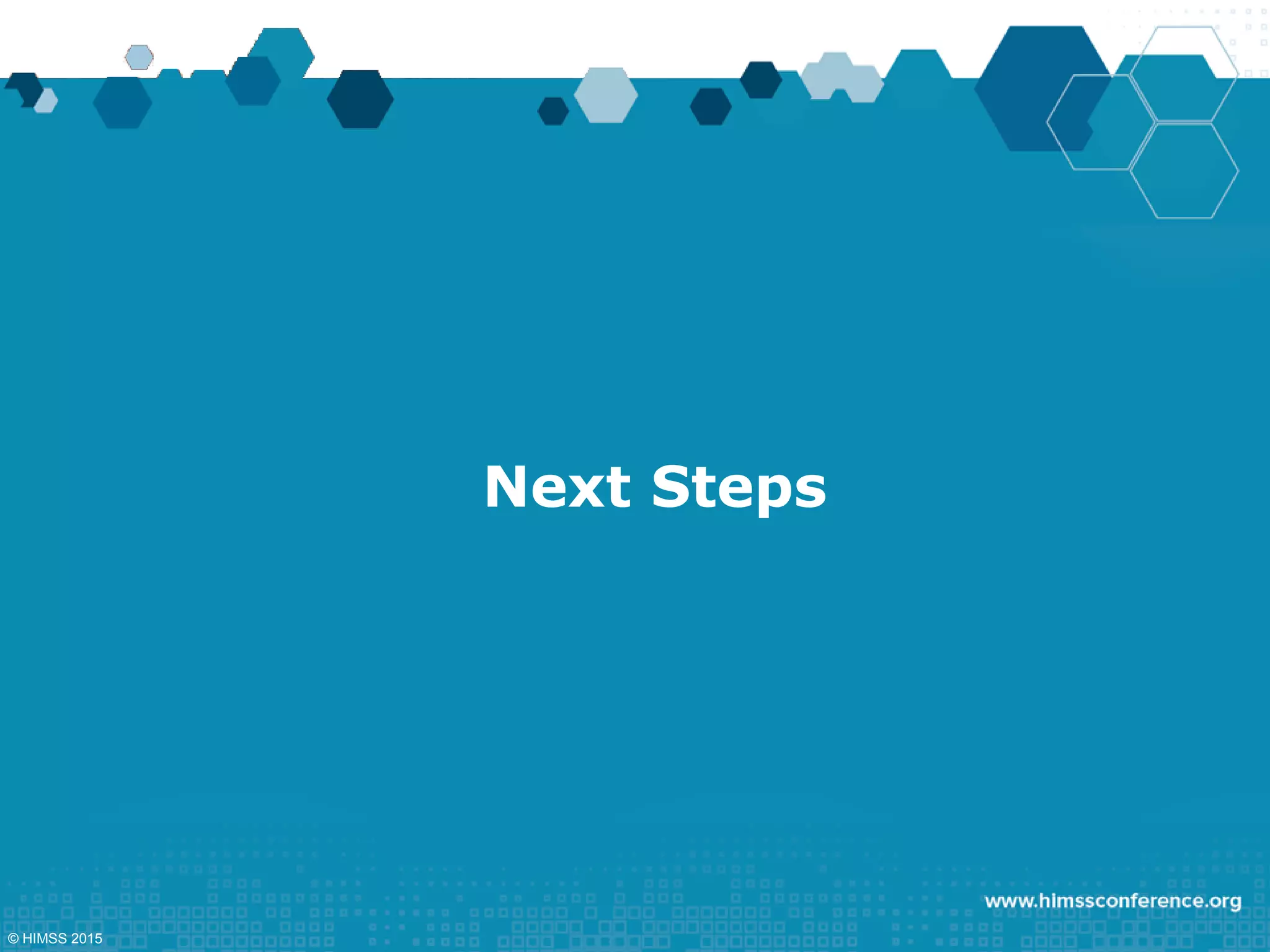 Next Steps
© HIMSS 2015
 