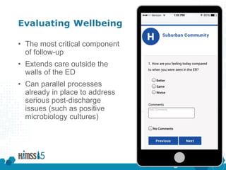 Evaluating Wellbeing
• The most critical component
of follow-up
• Extends care outside the
walls of the ED
• Can parallel ...