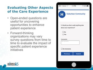 CVVV
Evaluating Other Aspects
of the Care Experience
• Open-ended questions are
useful for uncovering
opportunities to enhance
patient experience
• Forward-thinking
organizations may vary
survey questions from time to
time to evaluate the impact of
specific patient experience
initiatives
 
