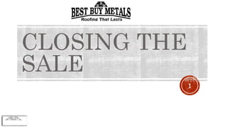 CLOSING THE
SALE
1
 