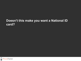 Doesn’t this make you want a National ID card?<br />