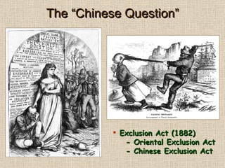 The “Chinese Question” Exclusion Act (1882)   - Oriental Exclusion Act   - Chinese Exclusion Act 