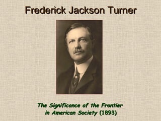 Frederick Jackson Turner The Significance of the Frontier  in American Society   (1893) 