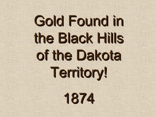 Gold Found in the Black Hills of the Dakota Territory! 1874 