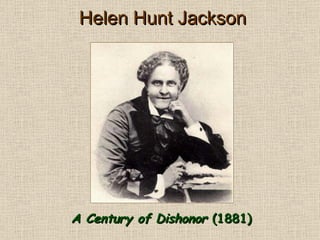 Helen Hunt Jackson A Century of Dishonor  (1881) 
