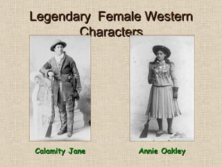 Legendary  Female Western Characters Calamity Jane Annie Oakley 