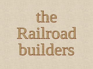 the Railroad builders 