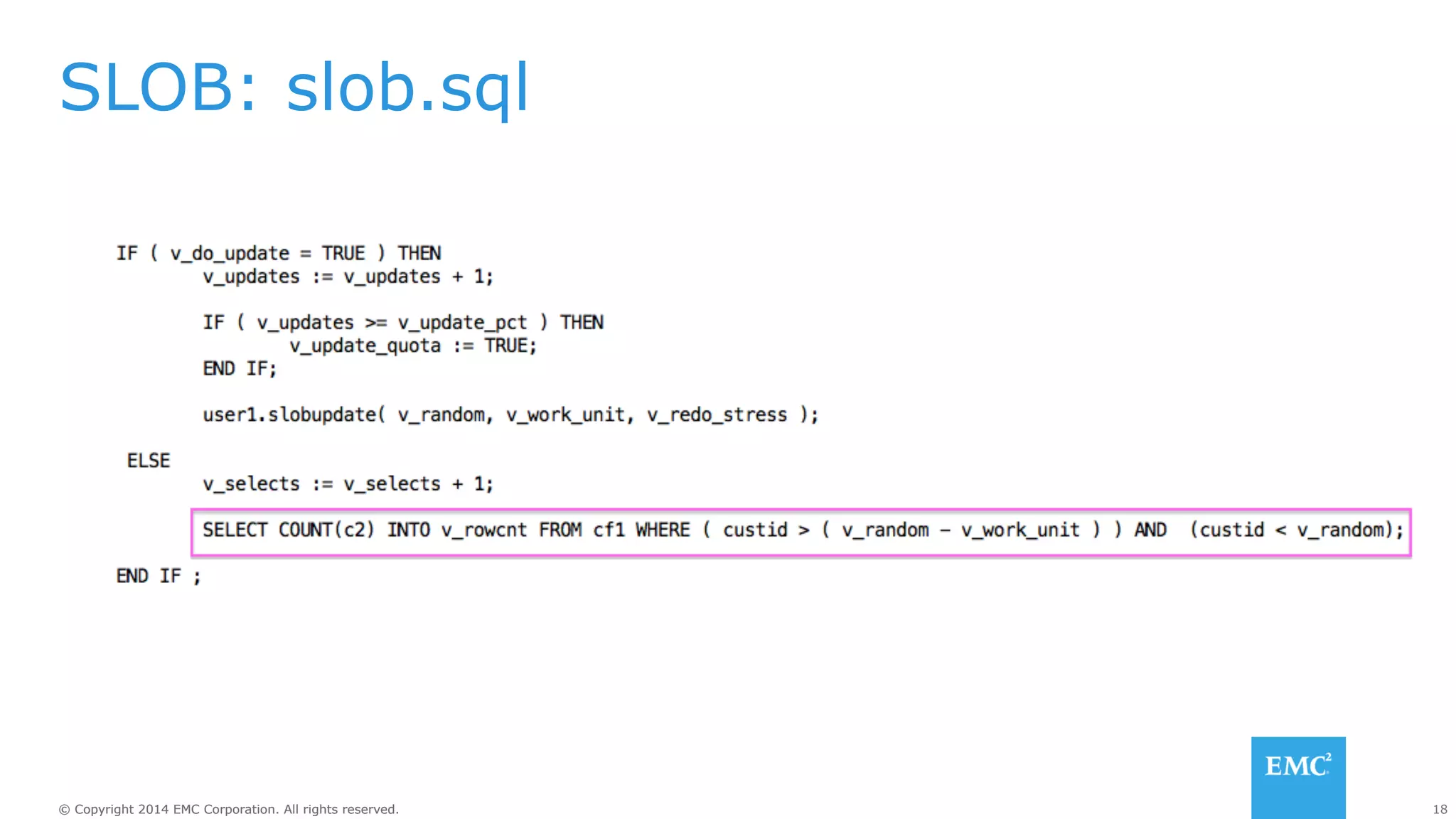 SLOB: slob.sql 
© Copyright 2014 EMC Corporation. All rights reserved. 18 
 