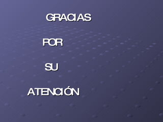 GRACIAS POR  SU  ATENCIÓN 