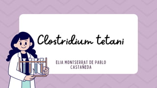 ELIA MONTSERRAT DE PABLO
CASTAÑEDA
Clostridium tetani
 