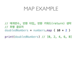 MAP EXAMPLE
// , , (return)
//
doubledNumbers = numbers.map { $0 * 2 }
print(doubledNumbers) // [0, 2, 4, 6, 8] 
 
 
 