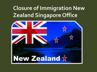 Closure of Immigration New
Zealand Singapore Office
 