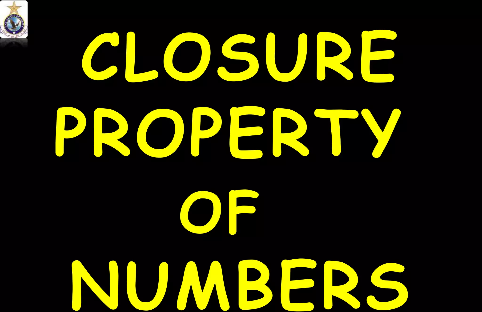 CLOSURE
PROPERTY
OF
NUMBERS