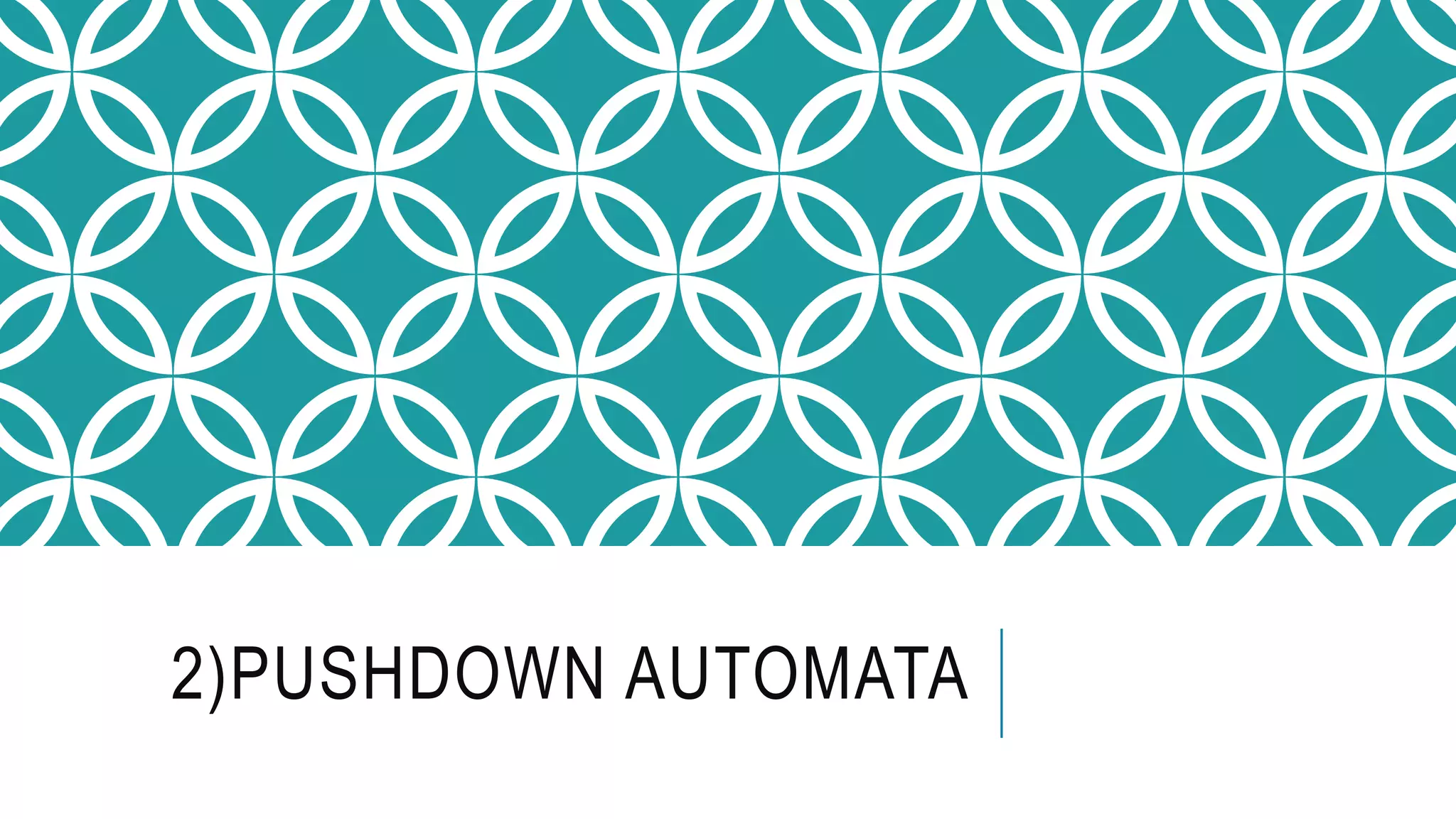 2)PUSHDOWN AUTOMATA
 