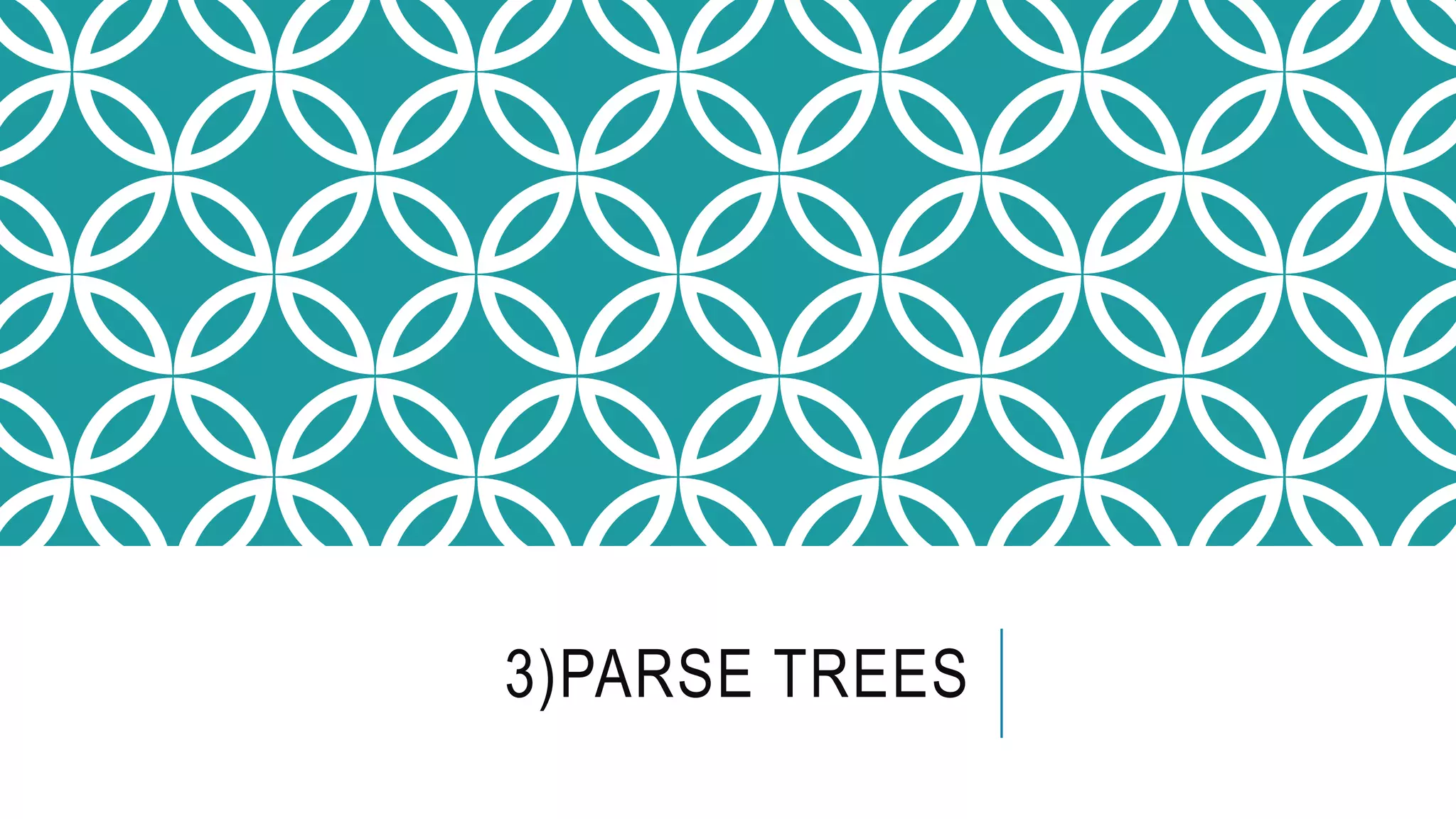 3)PARSE TREES
 
