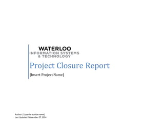 Author:[Type the authorname]
Last Updated:November27,2014
Project Closure Report
[Insert Project Name]
 