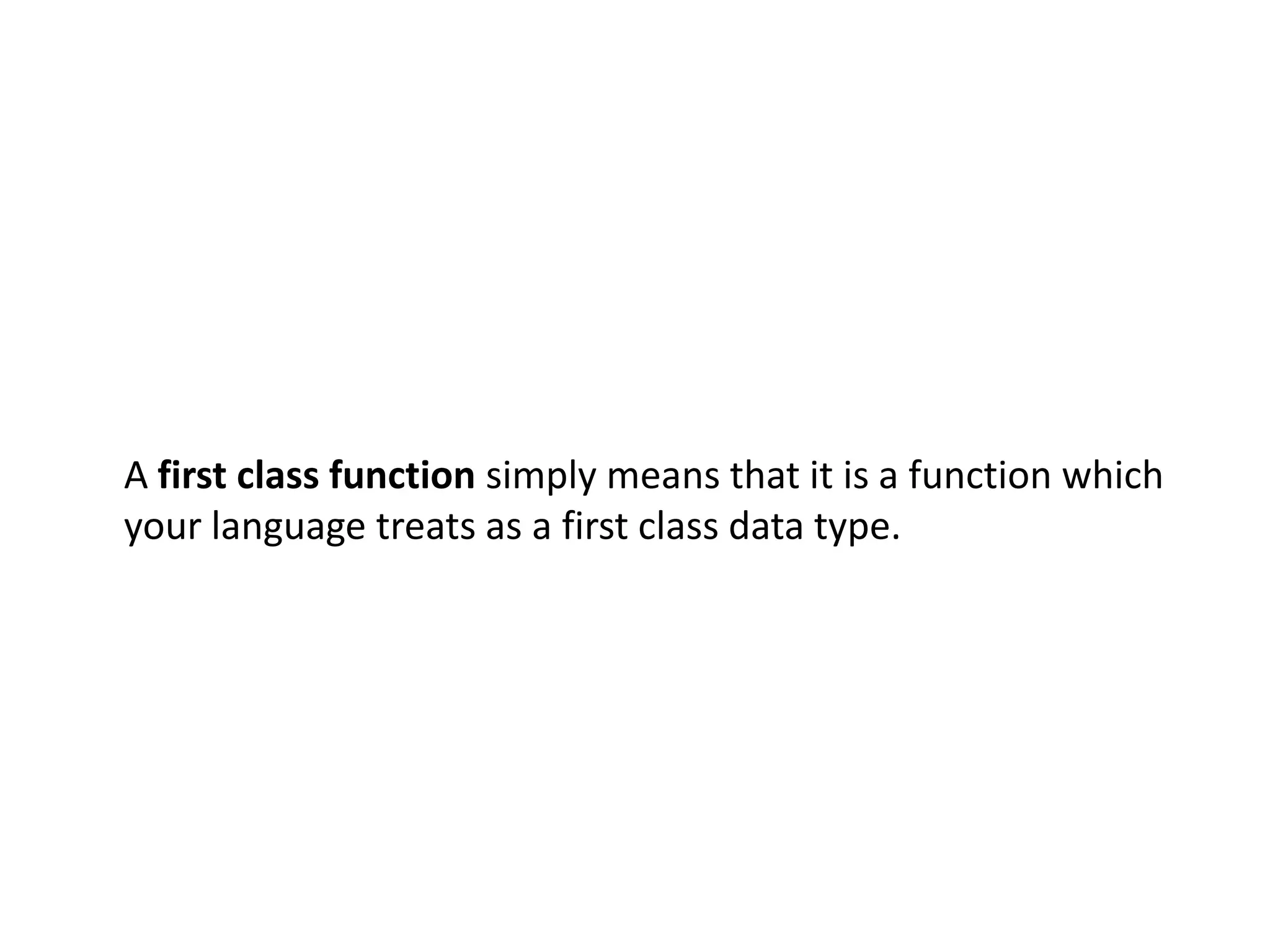 A first class function simply means that it is a function which
your language treats as a first class data type.
 