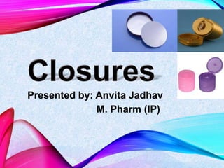 Presented by: Anvita Jadhav
M. Pharm (IP)
 