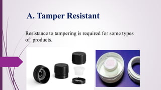 Resistance to tampering is required for some types
of products.
A. Tamper Resistant
 