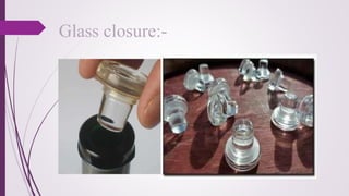 Glass closure:-
 