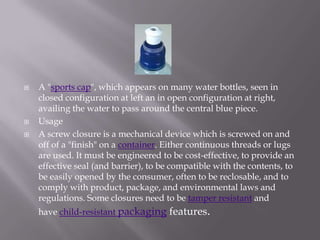    A "sports cap", which appears on many water bottles, seen in
    closed configuration at left an in open configuration...