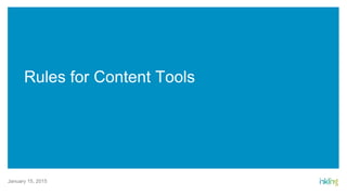 January 15, 2015
Rules for Content Tools
 