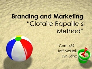 Branding and Marketing “Clotaire Rapaille’s Method” Com 459 Jeff McNeill Lyn Jang 