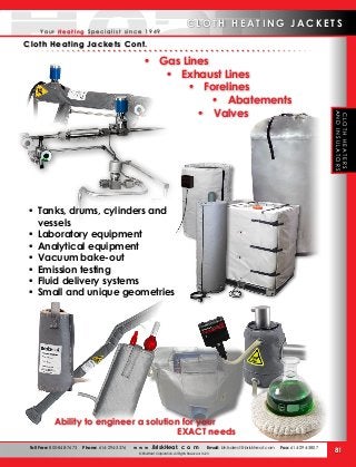 •	 Gas Lines	
•	 Exhaust Lines		
•	 Forelines		
•	 Abatements
•	 Valves
Cloth Heating Jackets Cont.
•	 Tanks, drums, cylin...