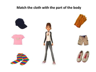 Match the cloth with the part of the body
 